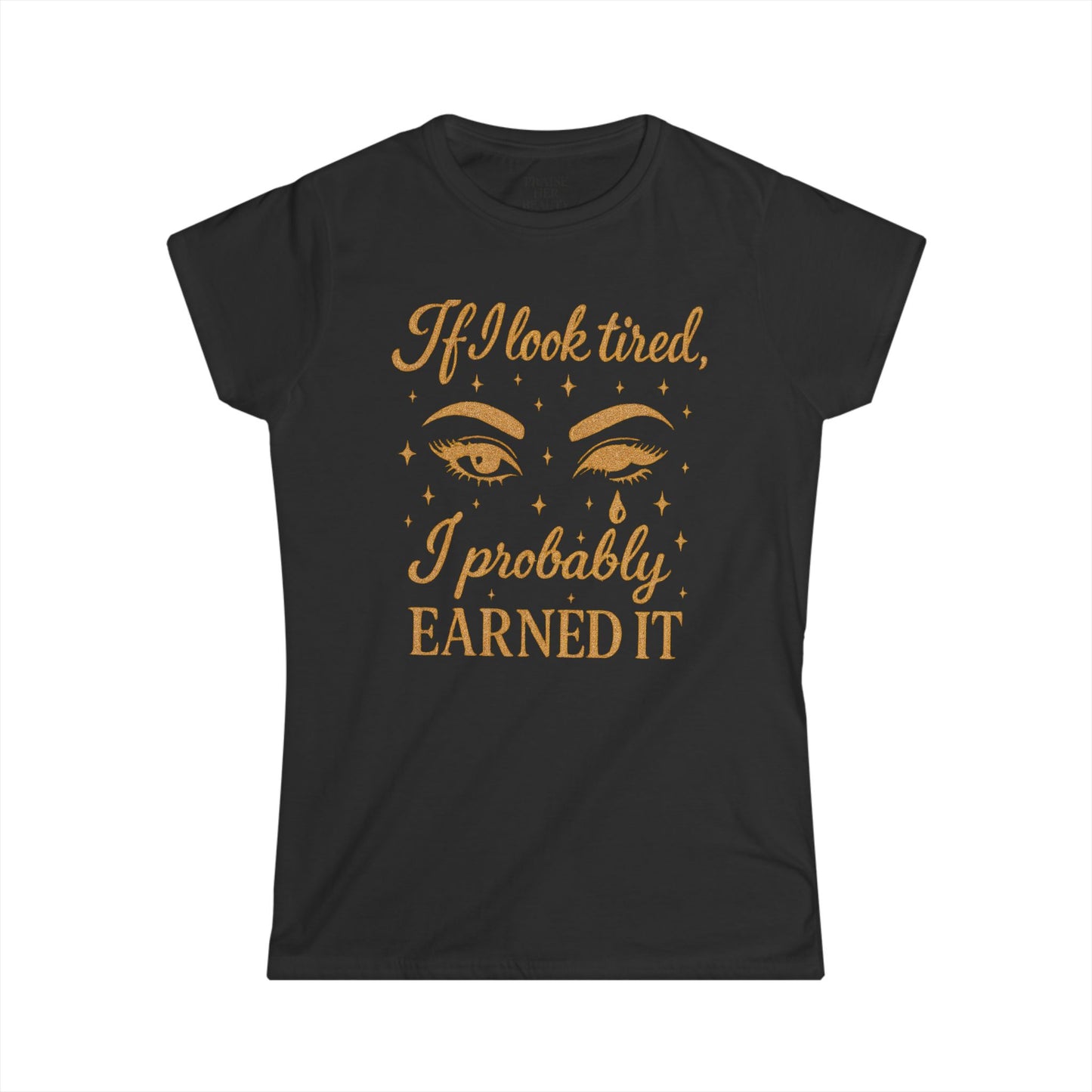 Earned It Women's Softstyle Tee - Cute T-Shirt for Tired Moms, Perfect Gift for Mother's Day & Everyday Wear
