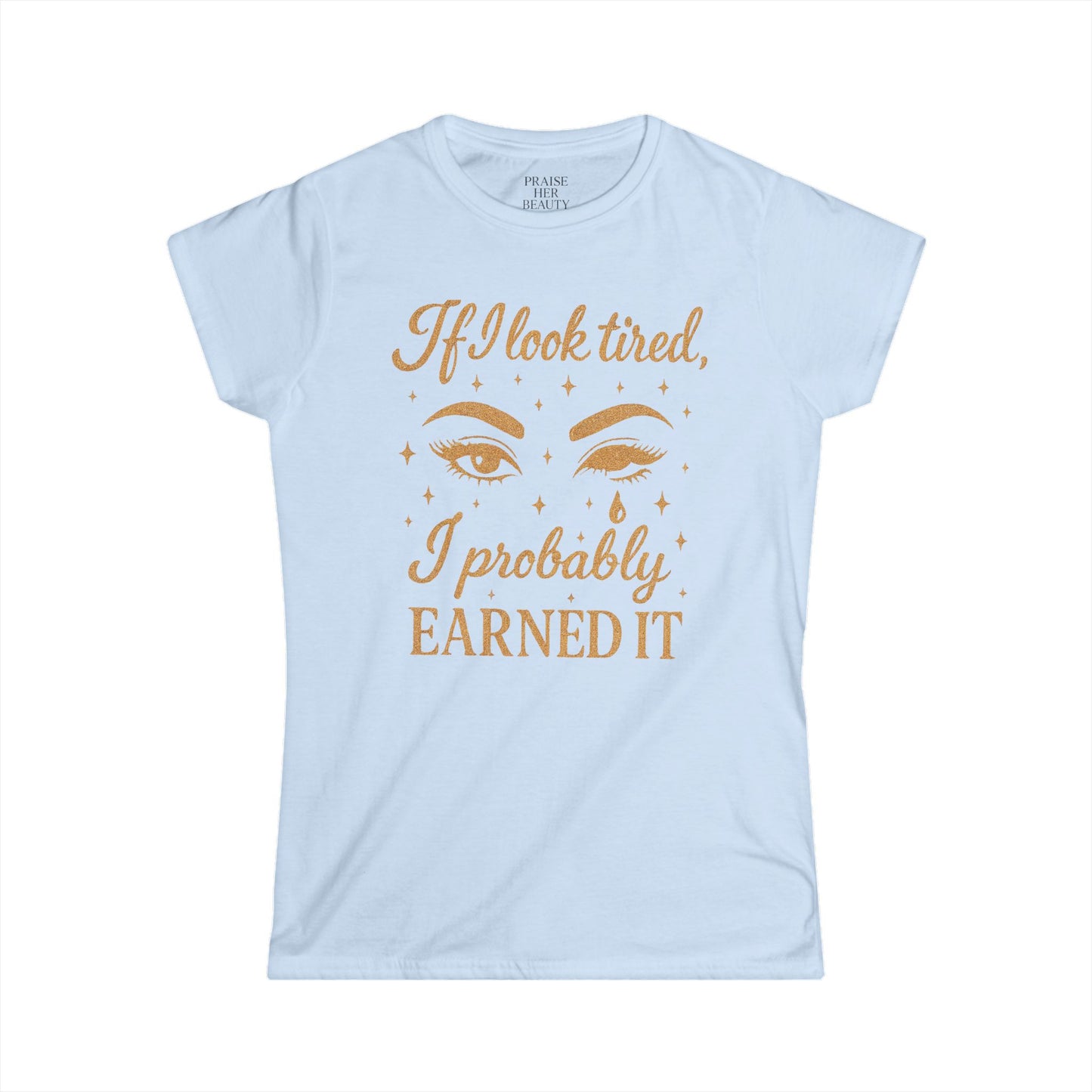 Earned It Women's Softstyle Tee - Cute T-Shirt for Tired Moms, Perfect Gift for Mother's Day & Everyday Wear
