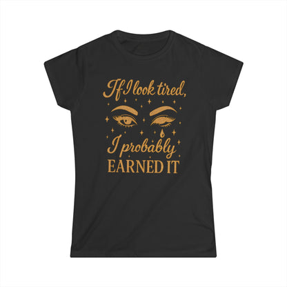 Earned It Women's Softstyle Tee - Cute T-Shirt for Tired Moms, Perfect Gift for Mother's Day & Everyday Wear