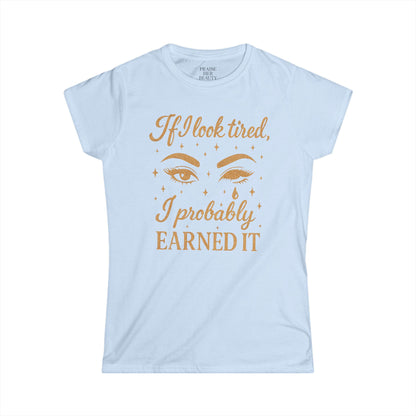 Earned It Women's Softstyle Tee - Cute T-Shirt for Tired Moms, Perfect Gift for Mother's Day & Everyday Wear