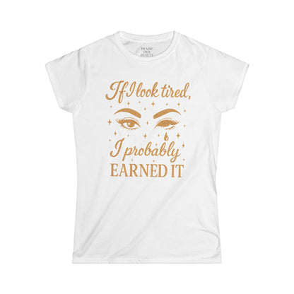 Earned It Women's Softstyle Tee - Cute T-Shirt for Tired Moms, Perfect Gift for Mother's Day & Everyday Wear